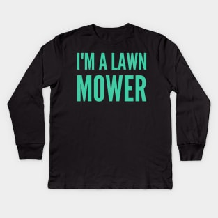 Lawn Mowing I'm A Lawn Mower Kids Long Sleeve T-Shirt